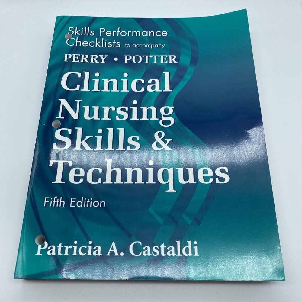 Clinical Nursing Skills and Techniques Checklists by Patricia A. Castaldi 5th Ed